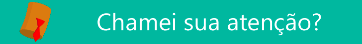 chamei a sua atenção?